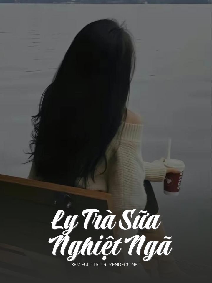 
                            Ly Trà Sữa Nghiệt Ngã