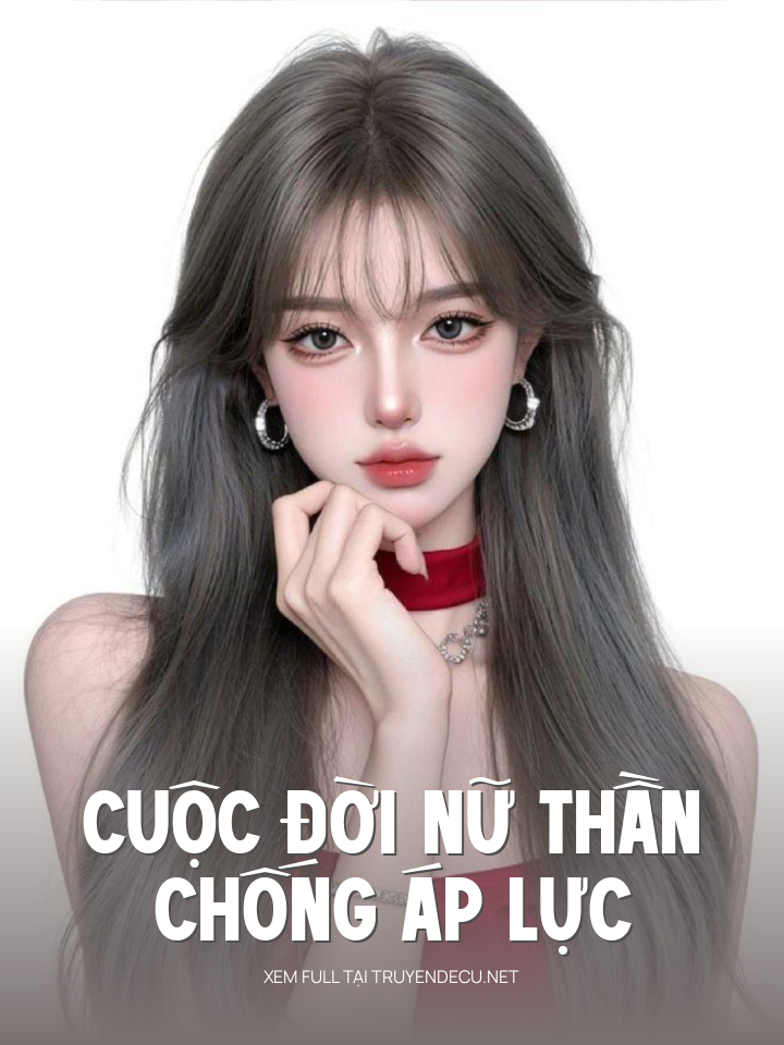 
                            Cuộc Đời Nữ Thần Chống Áp Lực
