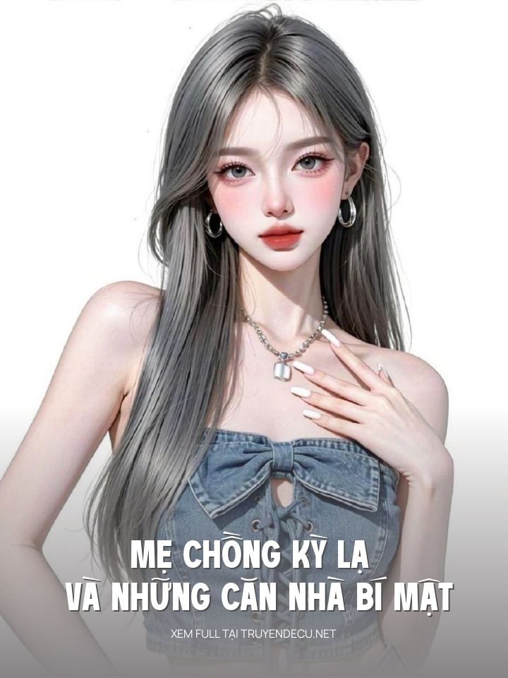 
                            Mẹ Chồng Kỳ Lạ Và Những Căn Nhà Bí Mật
