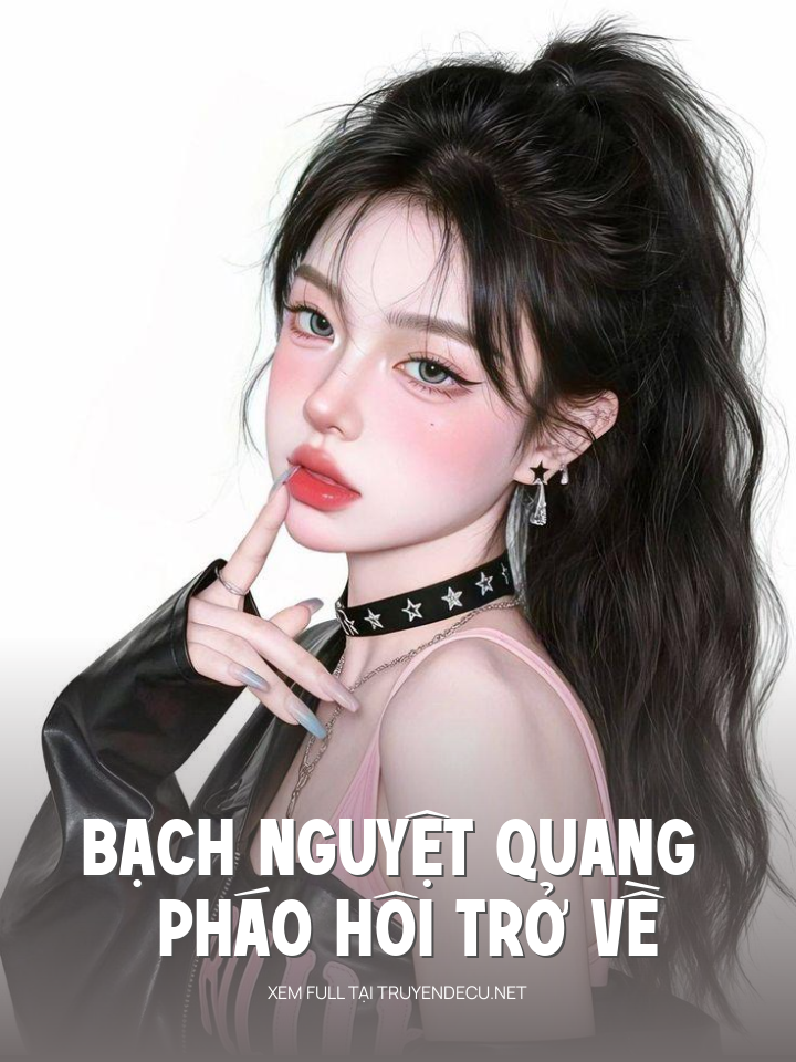 
                            Bạch Nguyệt Quang Pháo Hôi Trở Về