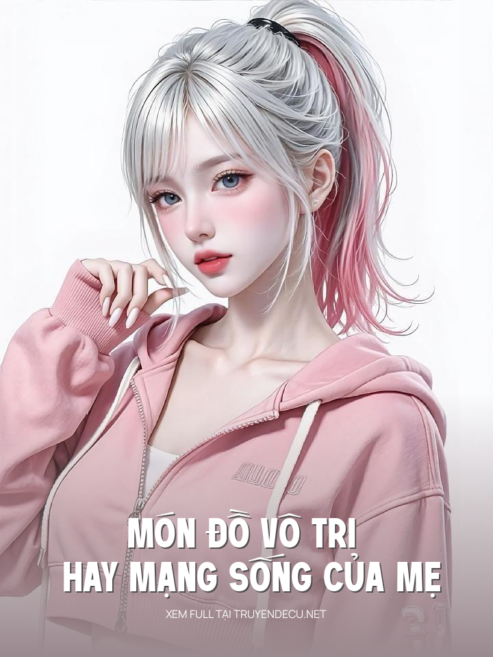 
                            Món Đồ Vô Tri Hay Mạng Sống Của Mẹ