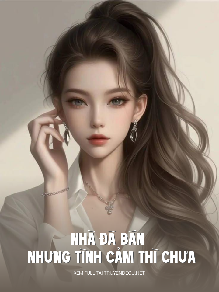 
                            Nhà Đã Bán Nhưng Tình Cảm Thì Chưa