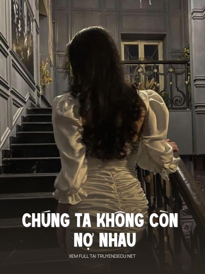 
                            Chúng Ta Không Còn Nợ Nhau