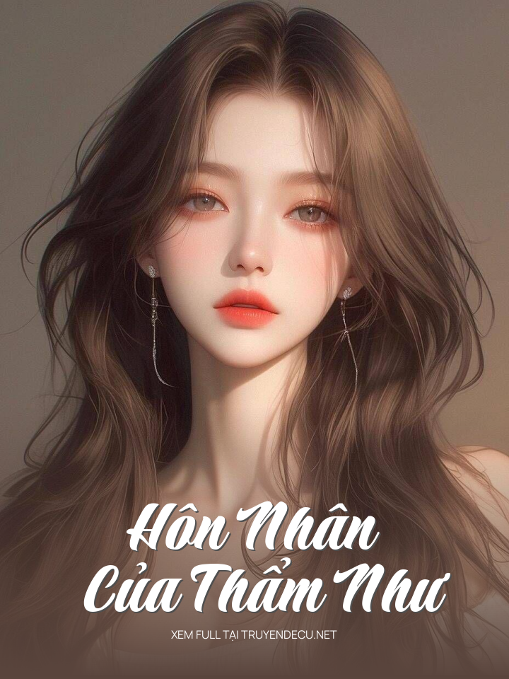 
                            Hôn Nhân Của Thẩm Như