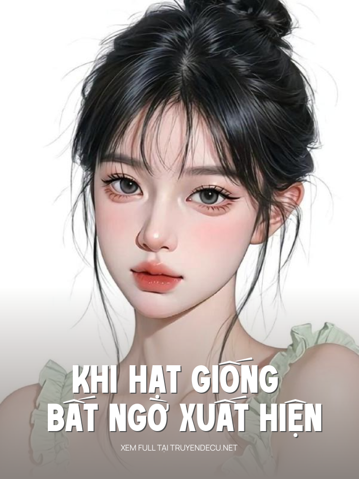 
                            Khi Hạt Giống Bất Ngờ Xuất Hiện