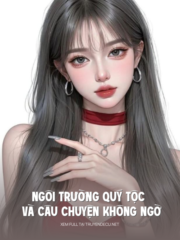 
                            Ngôi Trường Quý Tộc Và Câu Chuyện Không Ngờ