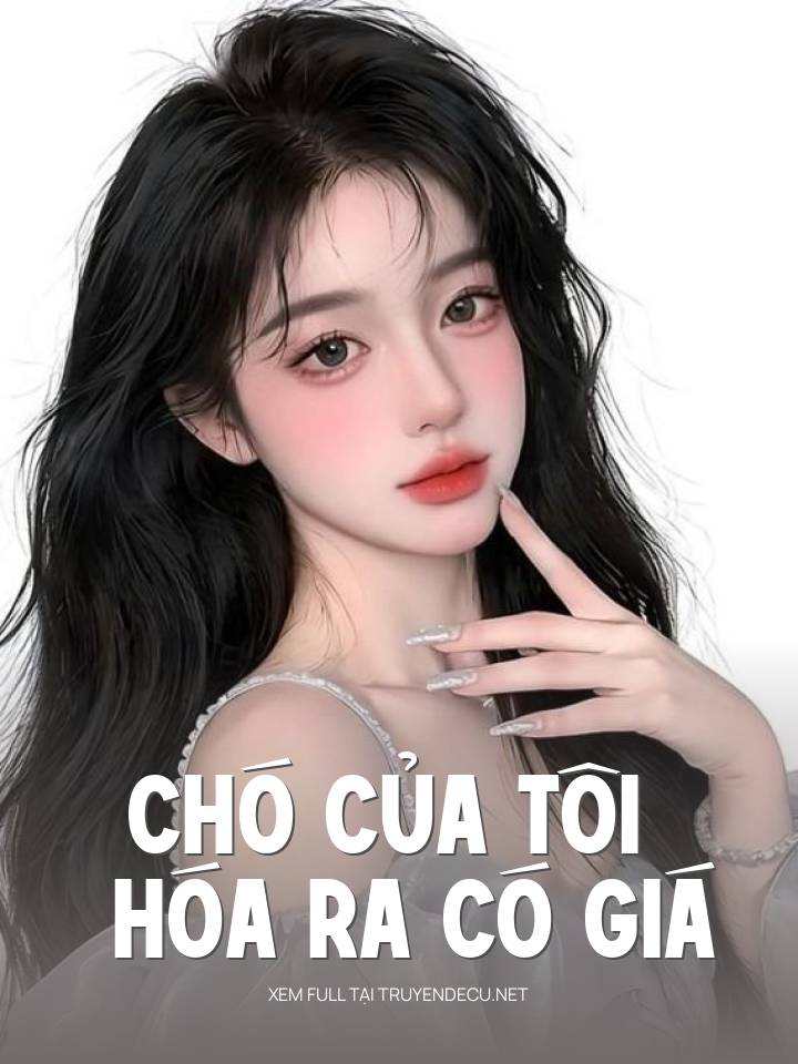 
                            Chó Của Tôi Hóa Ra Có Giá