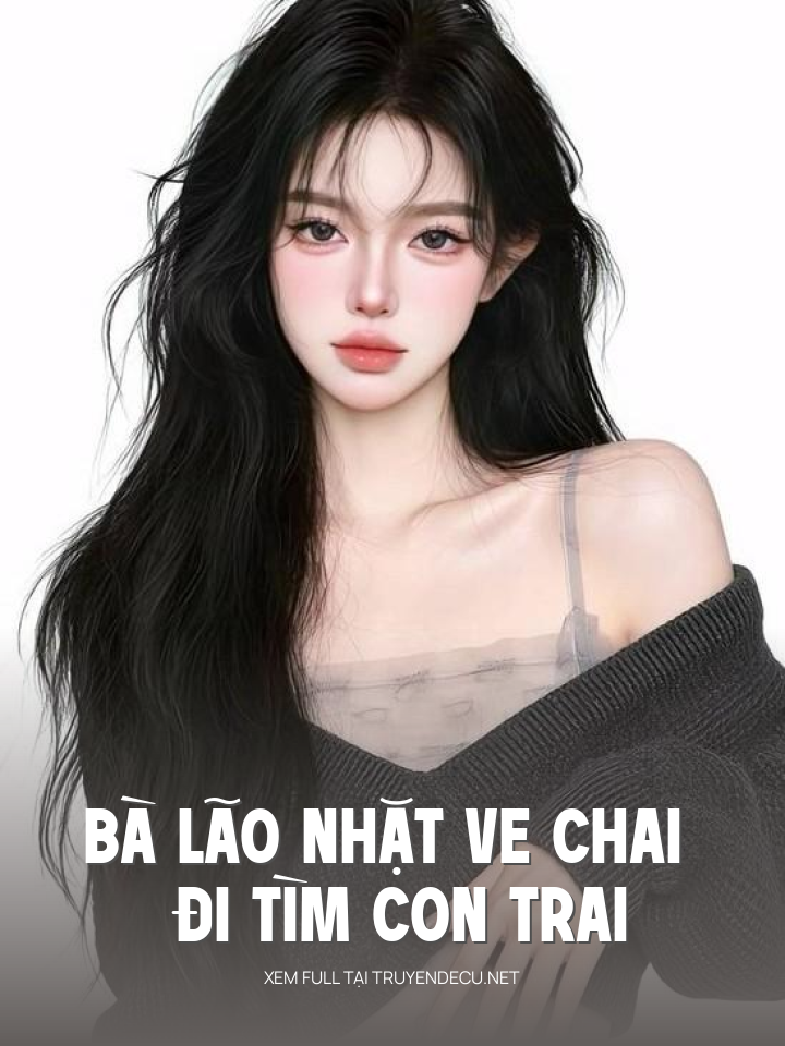 
                            Bà Lão Nhặt Ve Chai Đi Tìm Con Trai