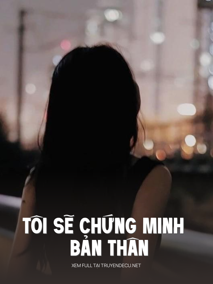 
                            Tôi Sẽ Chứng Minh Bản Thân