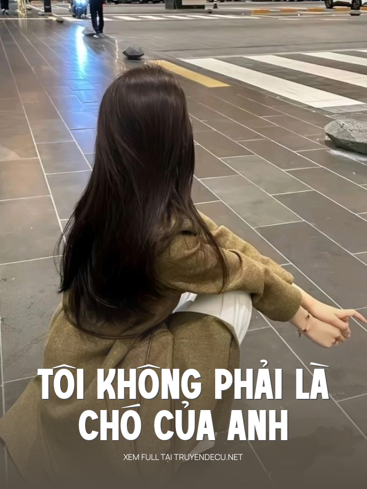 
                            Tôi Không Phải Là Chó Của Anh