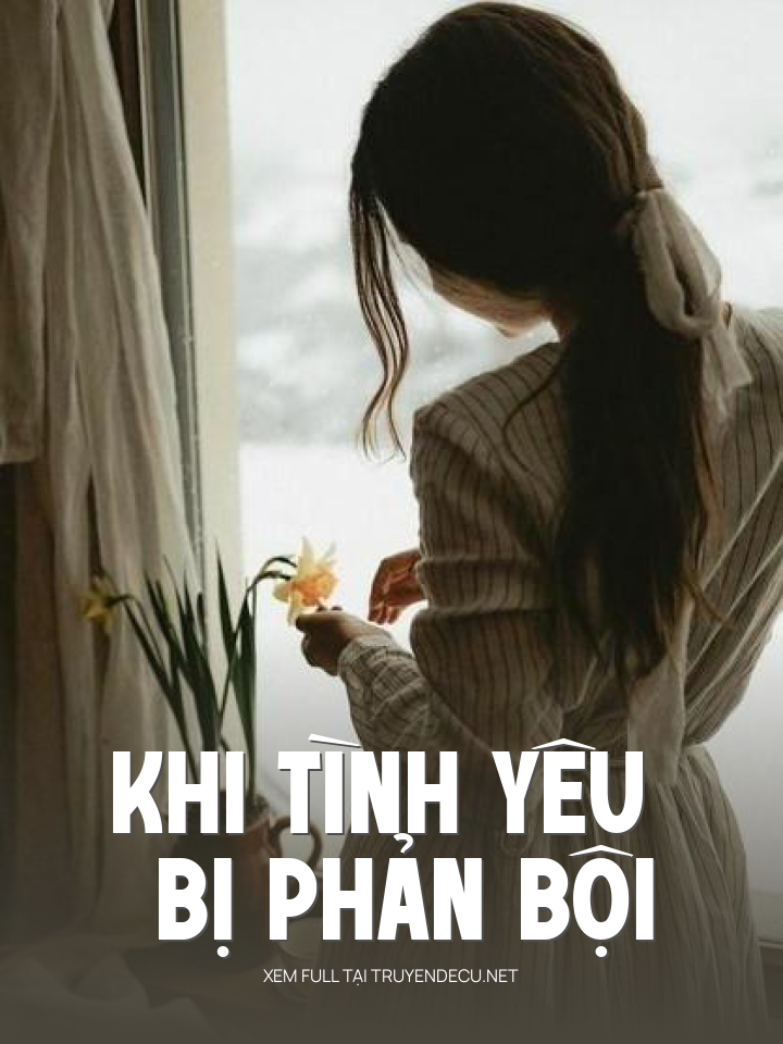 
                            Khi Tình Yêu Bị Phản Bội
