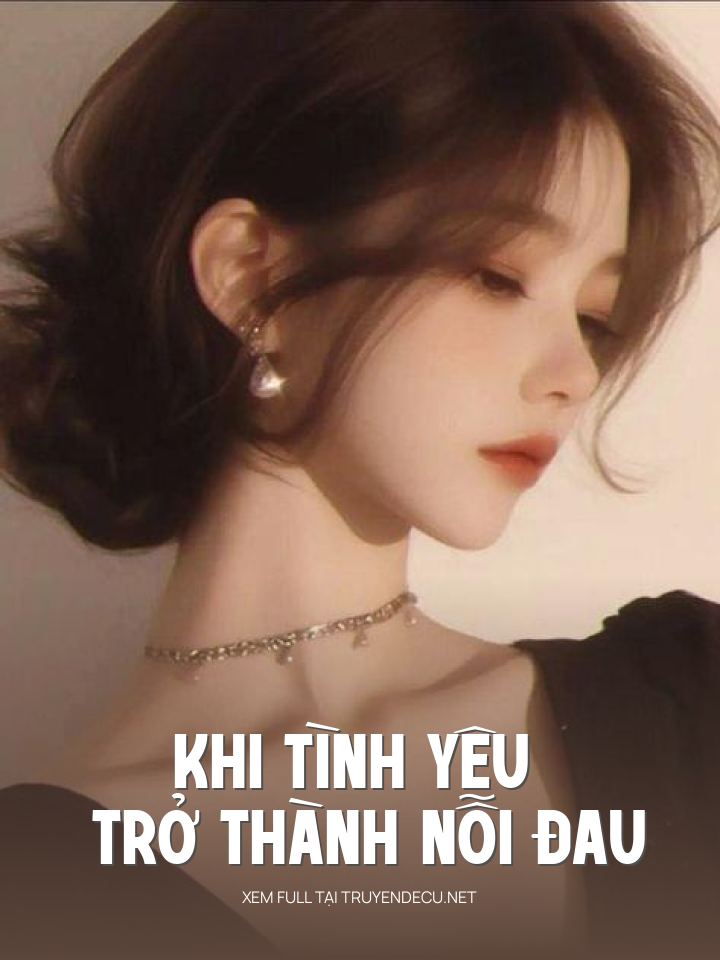 
                            Khi Tình Yêu Trở Thành Nỗi Đau