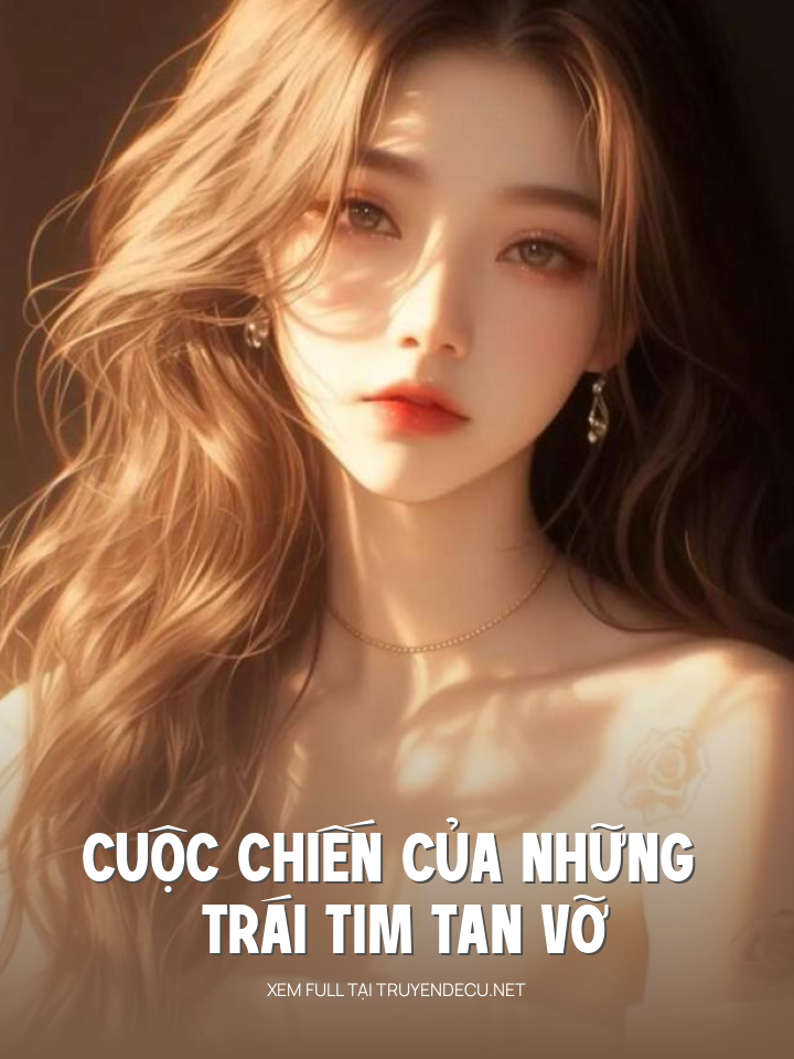 
                            Cuộc Chiến Của Những Trái Tim Tan Vỡ