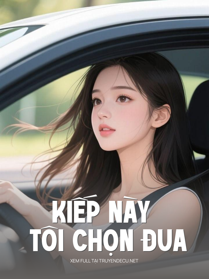 
                            Kiếp Này Tôi Chọn Đua
