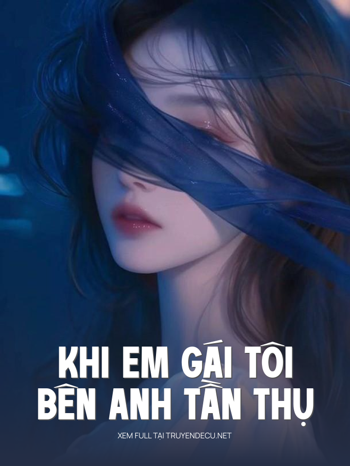
                            Khi Em Gái Tôi Bên Anh Tần Thụ