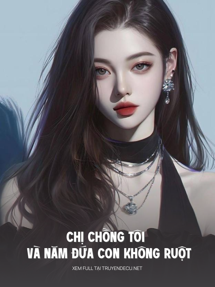 
                            Chị Chồng Tôi Và Năm Đứa Con Không Ruột