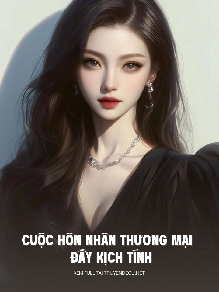 
                            Cuộc Hôn Nhân Thương Mại Đầy Kịch Tính