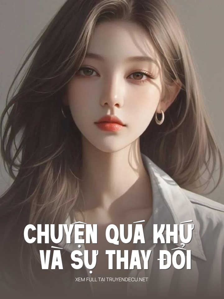 
                            Chuyện Quá Khứ Và Sự Thay Đổi
