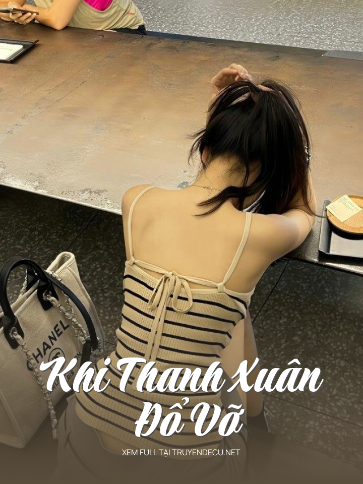
                            Khi Thanh Xuân Đổ Vỡ