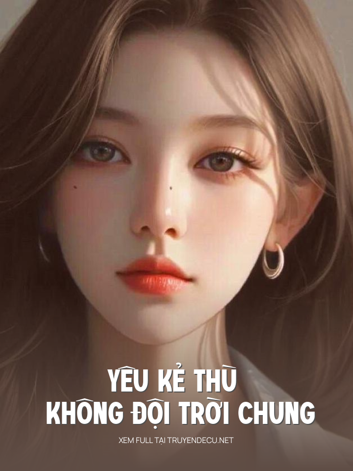 
                            Yêu Kẻ Thù Không Đội Trời Chung