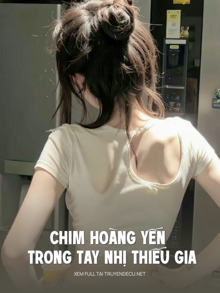 
                            Chim Hoàng Yến Trong Tay Nhị Thiếu Gia