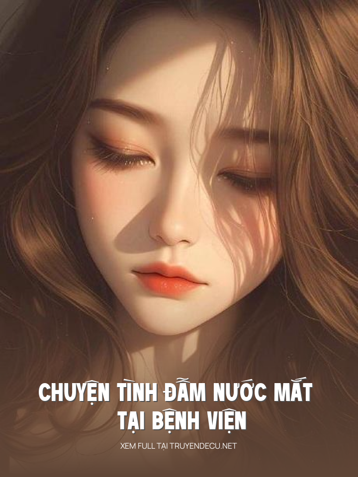 
                            Chuyện Tình Đẫm Nước Mắt Tại Bệnh Viện