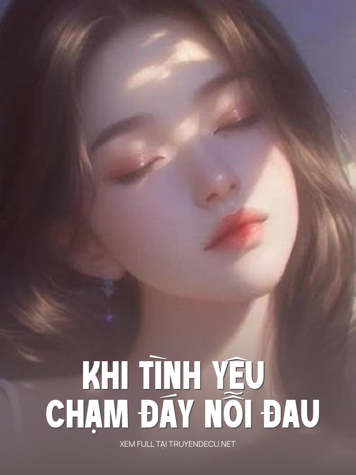 
                            Khi Tình Yêu Chạm Đáy Nỗi Đau