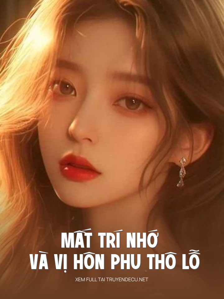 
                            Mất Trí Nhớ Và Vị Hôn Phu Thô Lỗ