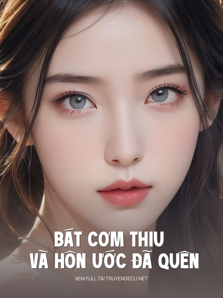
                            Bát Cơm Thiu Và Hôn Ước Đã Quên
