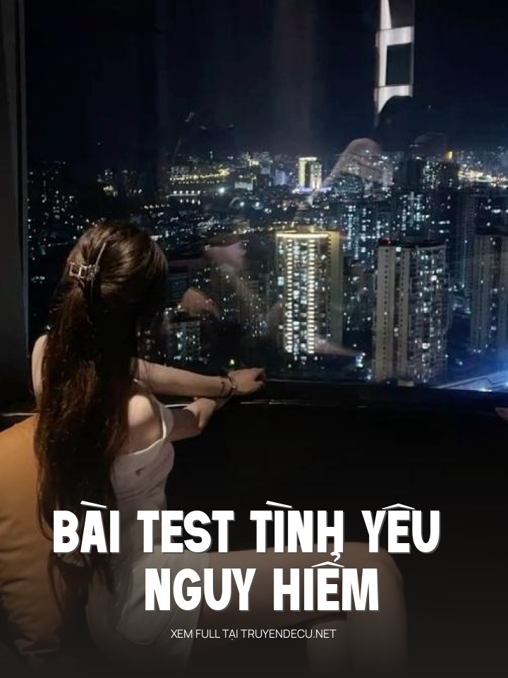 
                            Bài Test Tình Yêu Nguy Hiểm