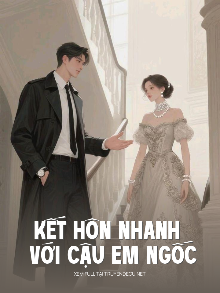 
                            Kết Hôn Nhanh Với Cậu Em Ngốc