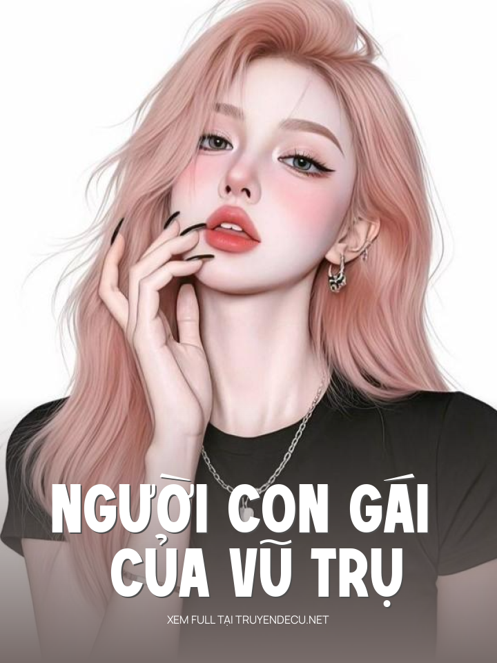 
                            Người Con Gái Của Vũ Trụ