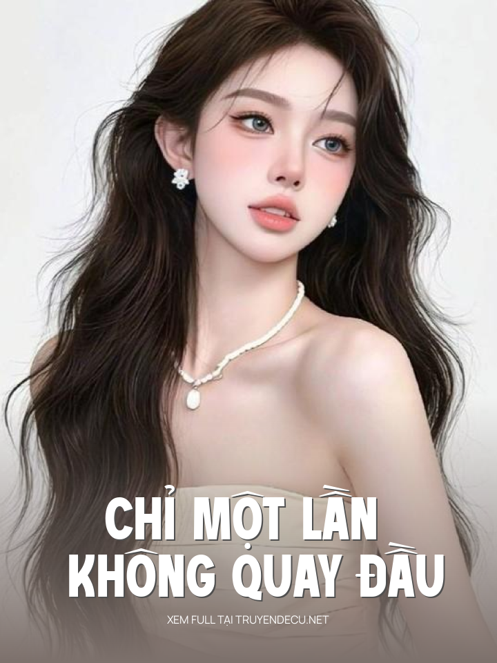 
                            Chỉ Một Lần Không Quay Đầu