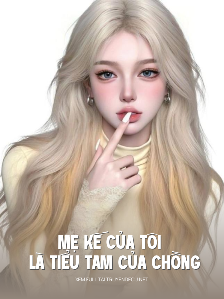 
                            Mẹ Kế Của Tôi Là Tiểu Tam Của Chồng