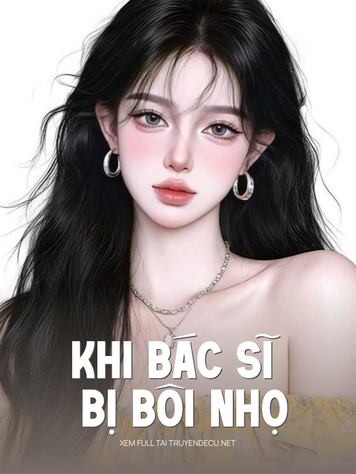 
                            Khi Bác Sĩ Bị Bôi Nhọ