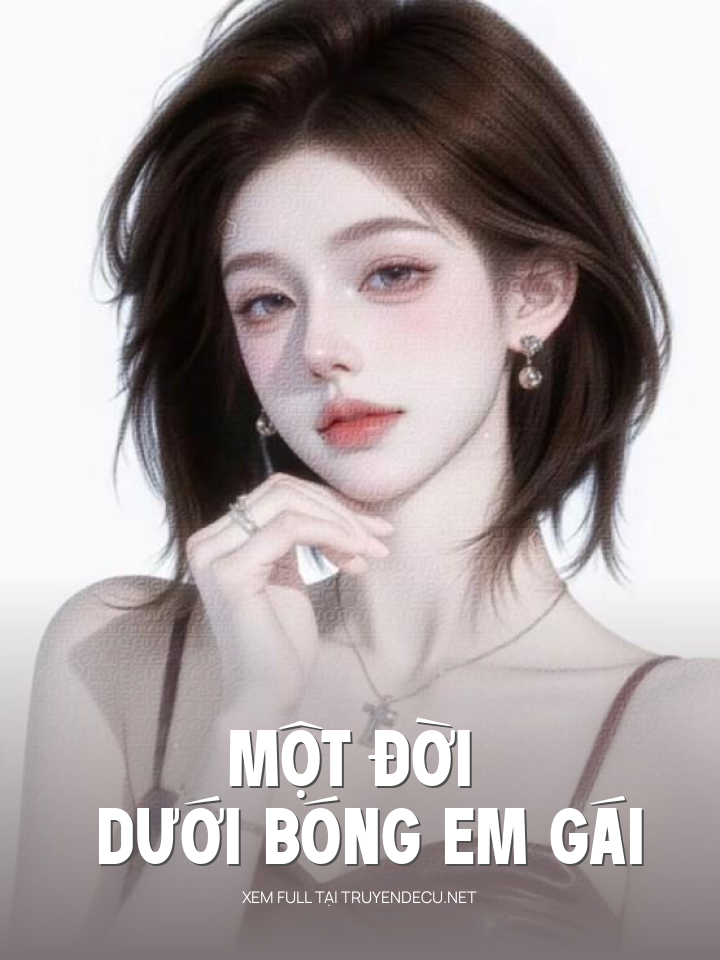 
                            Một Đời Dưới Bóng Em Gái
