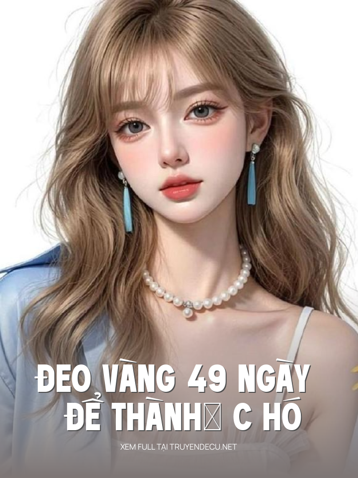 
                            Đeo Vàng 49 Ngày Để Thành… C Hó