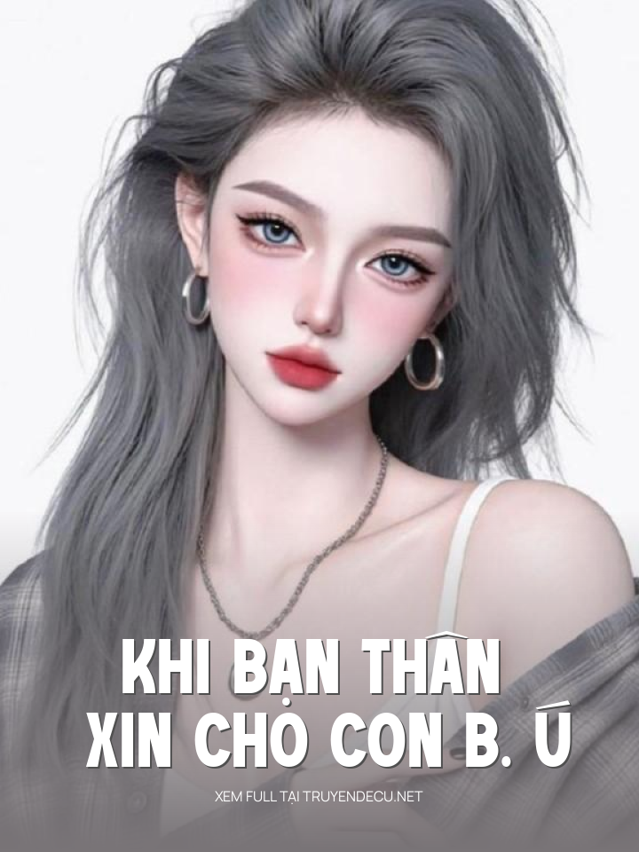 
                            Khi Bạn Thân Xin Cho Con B. Ú