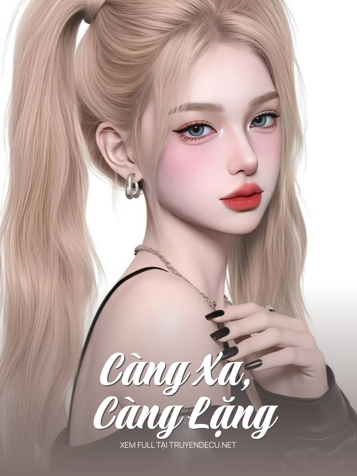 
                            Càng Xa, Càng Lặng