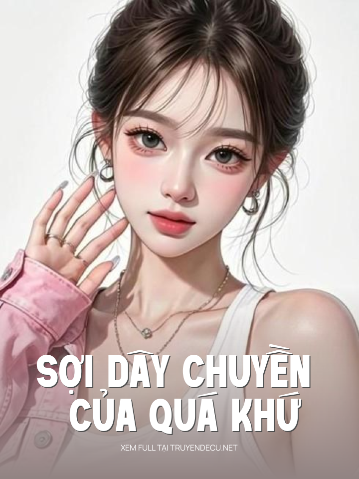 
                            Sợi Dây Chuyền Của Quá Khứ