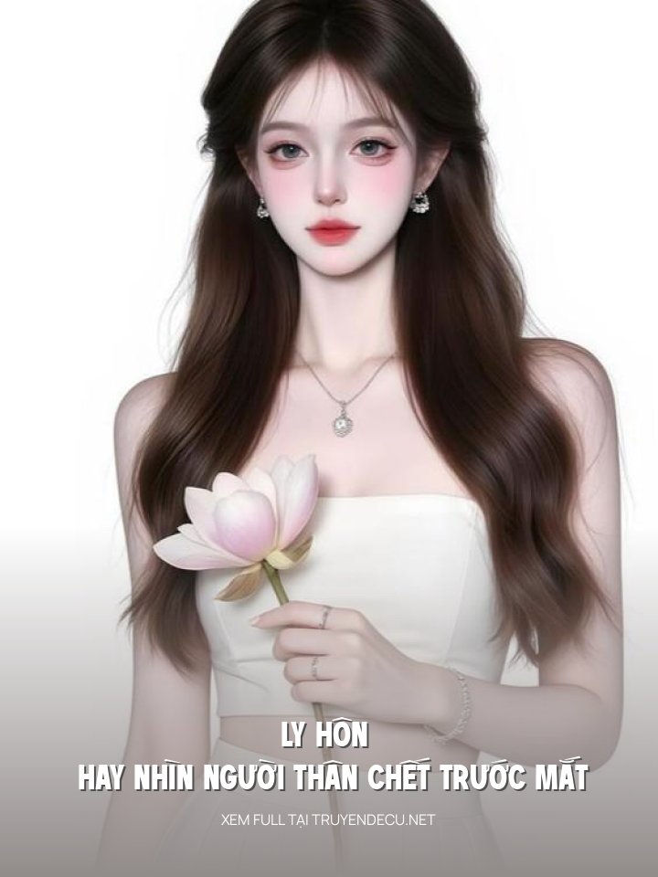 
                            Ly Hôn Hay Nhìn Người Thân Chết Trước Mắt