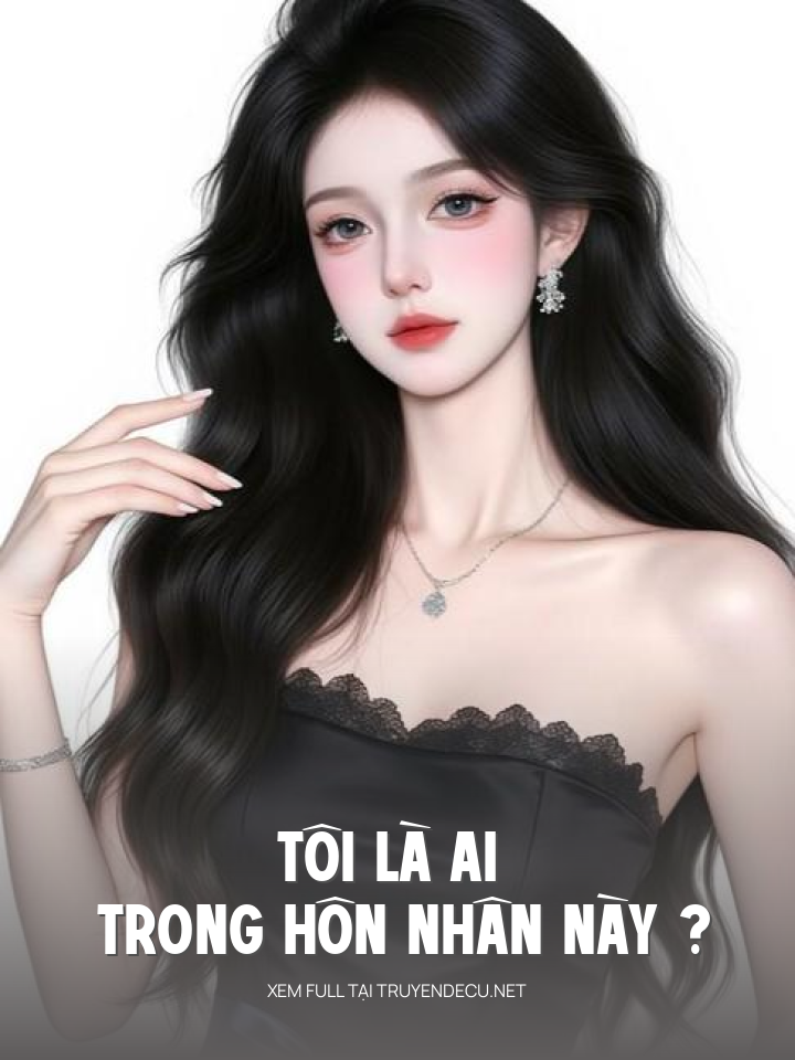 
                            Tôi Là Ai Trong Hôn Nhân Này ?