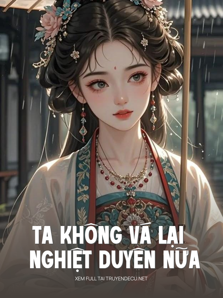
                            Ta Không Vá Lại Nghiệt Duyên Nữa