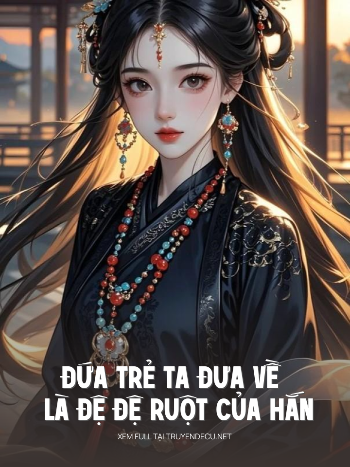 
                            Đứa Trẻ Ta Đưa Về Là Đệ Đệ Ruột Của Hắn