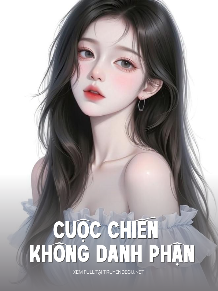 
                            Cuộc Chiến Không Danh Phận