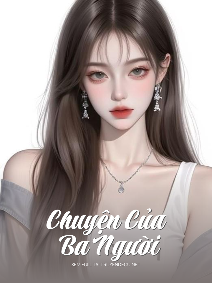 
                            Chuyện Của Ba Người
