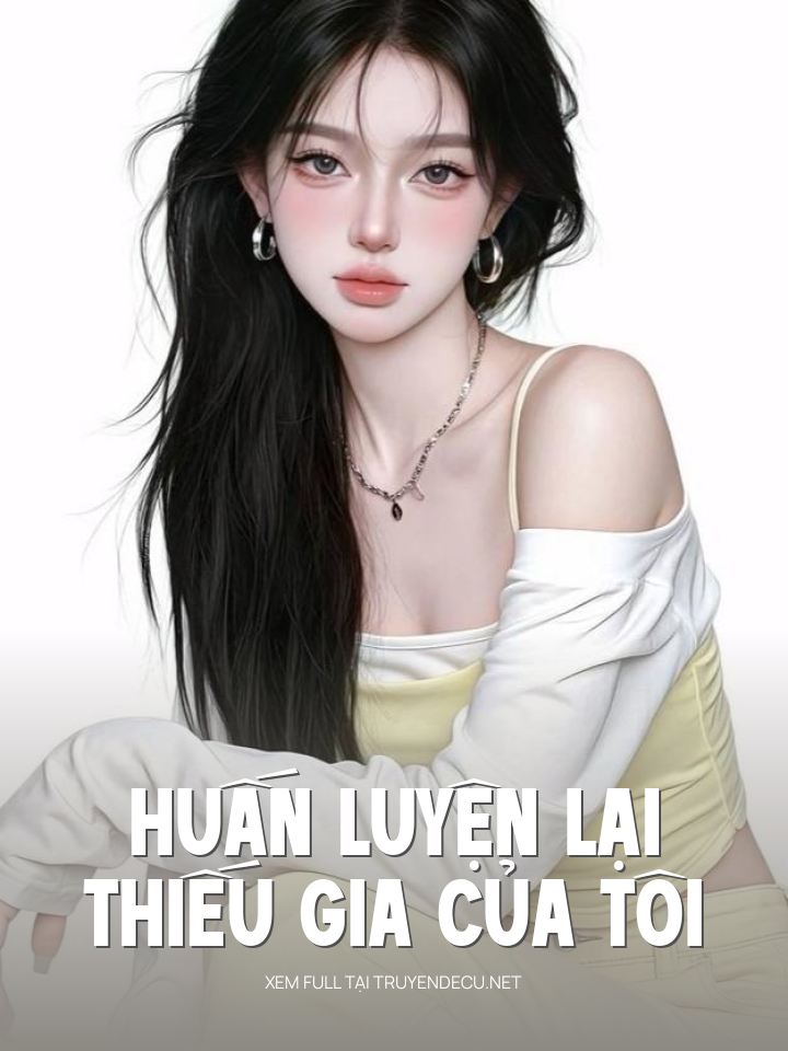 
                            Huấn Luyện Lại Thiếu Gia Của Tôi