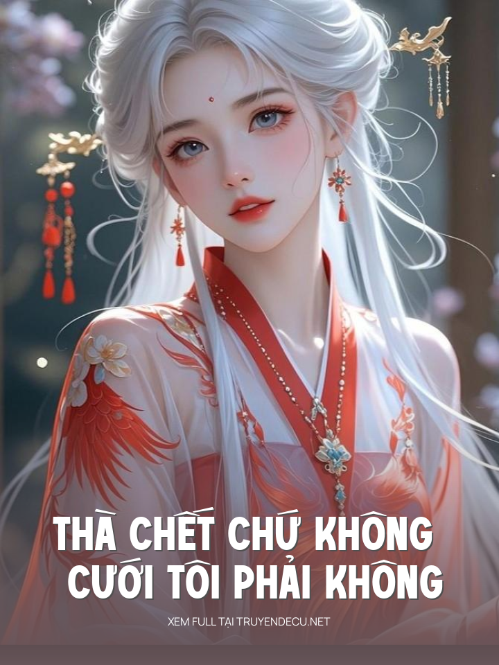 
                            Thà Chết Chứ Không Cưới Tôi Phải Không