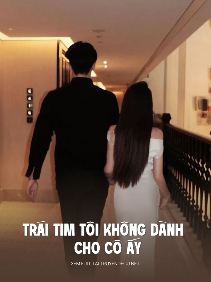 
                            Trái Tim Tôi Không Dành Cho Cô Ấy