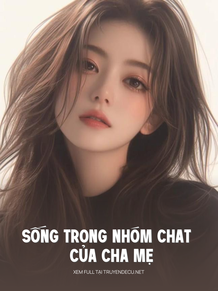 
                            Sống Trong Nhóm Chat Của Cha Mẹ